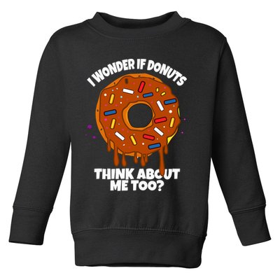 I Wonder If Donuts Think About Me Too | Doughnuts Cute Donut Toddler Sweatshirt