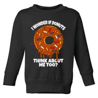 I Wonder If Donuts Think About Me Too | Doughnuts Cute Donut Toddler Sweatshirt