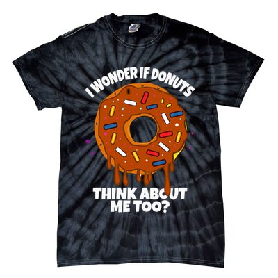 I Wonder If Donuts Think About Me Too | Doughnuts Cute Donut Tie-Dye T-Shirt