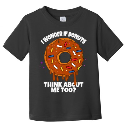 I Wonder If Donuts Think About Me Too | Doughnuts Cute Donut Toddler T-Shirt
