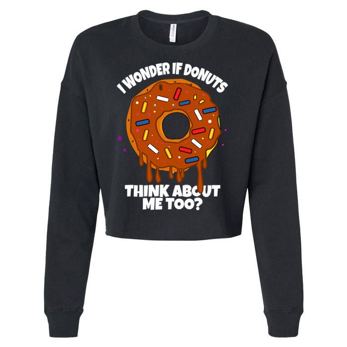 I Wonder If Donuts Think About Me Too | Doughnuts Cute Donut Cropped Pullover Crew
