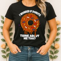 I Wonder If Donuts Think About Me Too | Doughnuts Cute Donut Womens T-Shirt