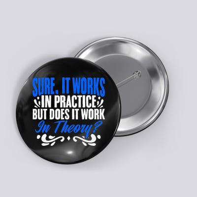 It Works In Practice But Does It Work In Theory Office Staff Button