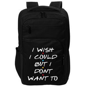 I Wish I Could But I Dont Want To Impact Tech Backpack