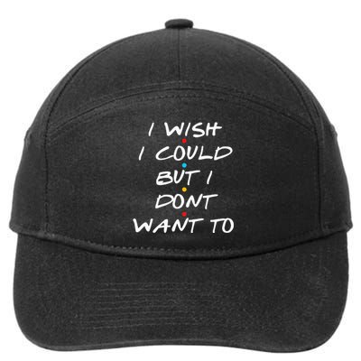 I Wish I Could But I Dont Want To 7-Panel Snapback Hat