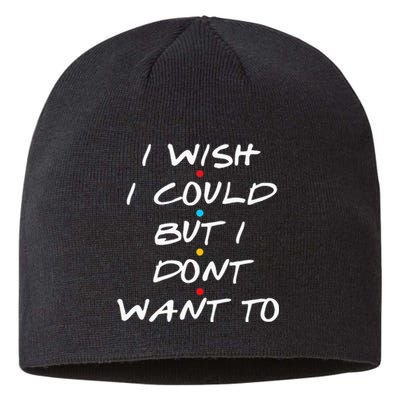 I Wish I Could But I Dont Want To Sustainable Beanie