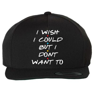 I Wish I Could But I Dont Want To Wool Snapback Cap