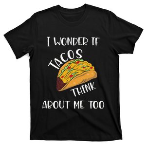 I wonder if tacos think about me too T-Shirt