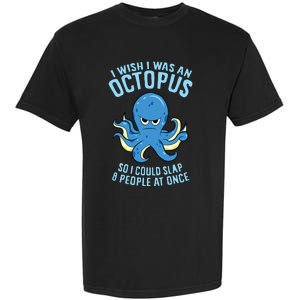 I Wish I Was An Octopus Slap 8 People At Once Funny Octopus Garment-Dyed Heavyweight T-Shirt