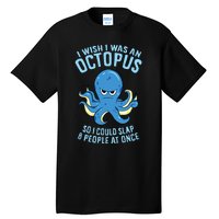 I Wish I Was An Octopus Slap 8 People At Once Funny Octopus Tall T-Shirt