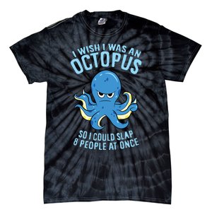 I Wish I Was An Octopus Slap 8 People At Once Funny Octopus Tie-Dye T-Shirt