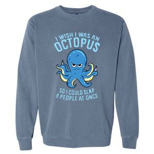 I Wish I Was An Octopus Slap 8 People At Once Funny Octopus Garment-Dyed Sweatshirt