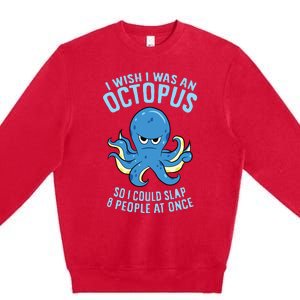 I Wish I Was An Octopus Slap 8 People At Once Funny Octopus Premium Crewneck Sweatshirt