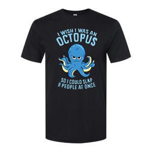 I Wish I Was An Octopus Slap 8 People At Once Funny Octopus Softstyle CVC T-Shirt