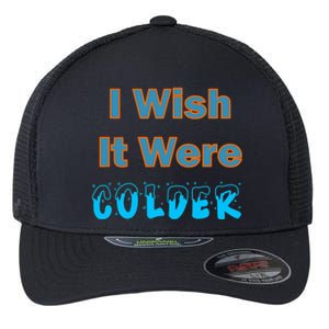 I Wish It Were Colder Flexfit Unipanel Trucker Cap