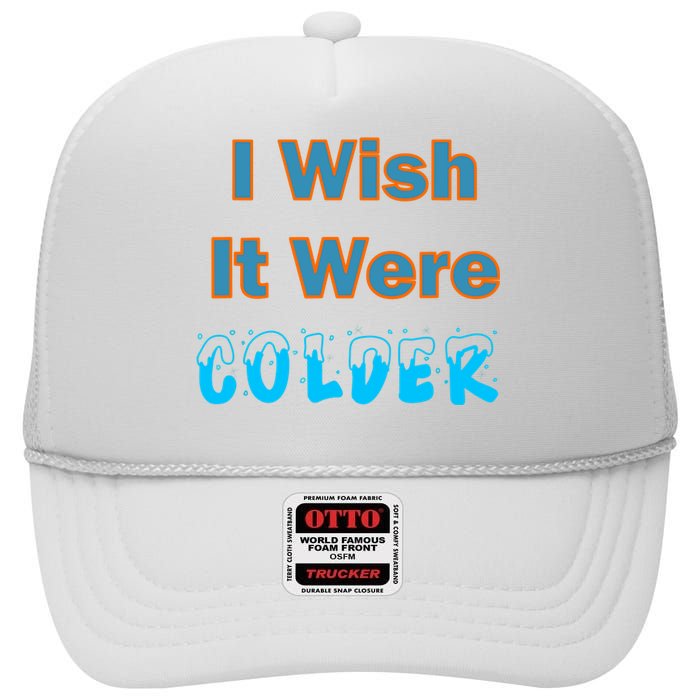 I Wish It Were Colder High Crown Mesh Back Trucker Hat