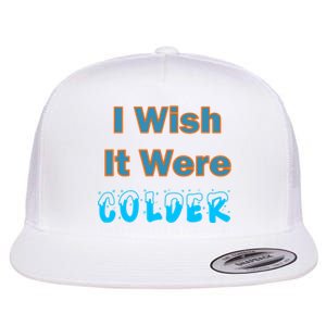 I Wish It Were Colder Flat Bill Trucker Hat