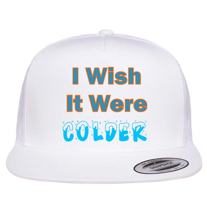 I Wish It Were Colder Flat Bill Trucker Hat