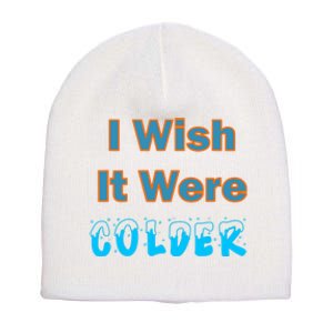 I Wish It Were Colder Short Acrylic Beanie