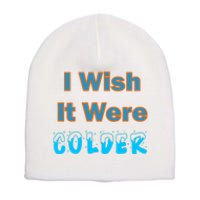 I Wish It Were Colder Short Acrylic Beanie