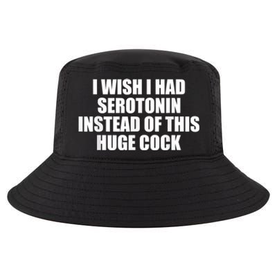 I Wish I Had Serotonin Instead Of This Huge Cock Funny Adult Humor Gift Cool Comfort Performance Bucket Hat