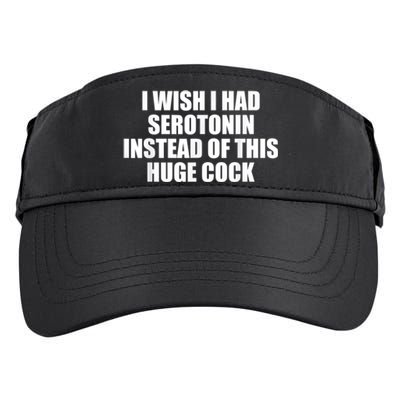 I Wish I Had Serotonin Instead Of This Huge Cock Funny Adult Humor Gift Adult Drive Performance Visor