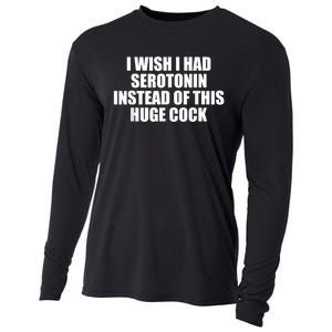 I Wish I Had Serotonin Instead Of This Huge Cock Funny Adult Humor Gift Cooling Performance Long Sleeve Crew