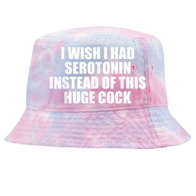 I Wish I Had Serotonin Instead Of This Huge Cock Funny Adult Humor Gift Tie-Dyed Bucket Hat