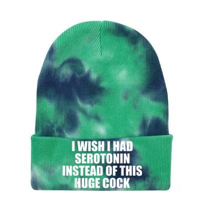 I Wish I Had Serotonin Instead Of This Huge Cock Funny Adult Humor Gift Tie Dye 12in Knit Beanie