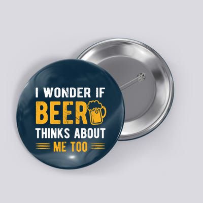I Wonder If Beer Thinks About Me Too Button