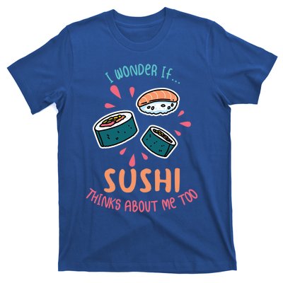 I Wonder If Sushi Thinks About Me Too For Sushi Lover Meaningful Gift T-Shirt