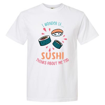 I Wonder If Sushi Thinks About Me Too For Sushi Lover Meaningful Gift Garment-Dyed Heavyweight T-Shirt