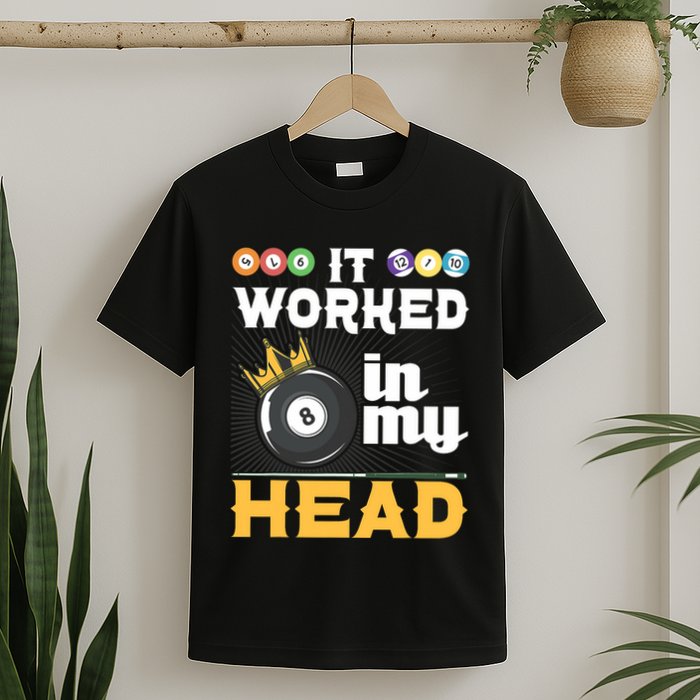 It Worked In My Head Funny 8ball Pool Billiard Player T-Shirt