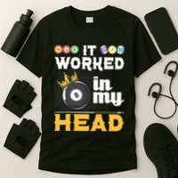 It Worked In My Head Funny 8ball Pool Billiard Player T-Shirt