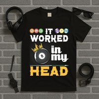 It Worked In My Head Funny 8ball Pool Billiard Player T-Shirt