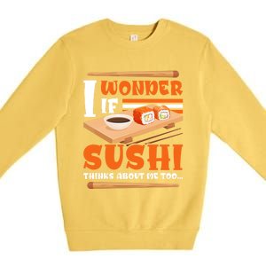 I Wonder If Sushi Thinks About Me Too Funny Sushi Lovers Gift Premium Crewneck Sweatshirt