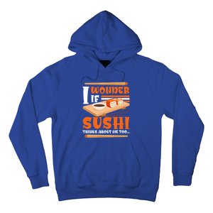 I Wonder If Sushi Thinks About Me Too Funny Sushi Lovers Gift Hoodie