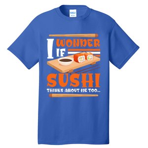 I Wonder If Sushi Thinks About Me Too Funny Sushi Lovers Gift Tall T-Shirt