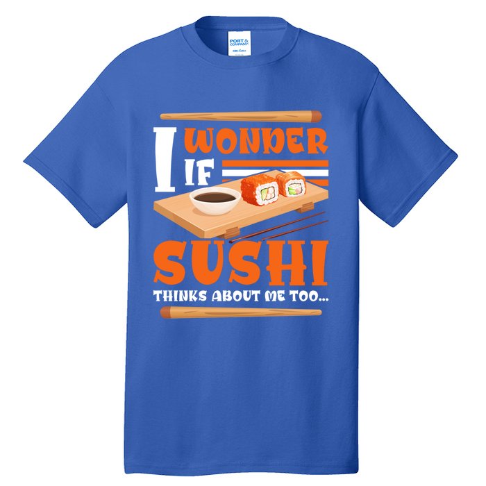 I Wonder If Sushi Thinks About Me Too Funny Sushi Lovers Gift Tall T-Shirt