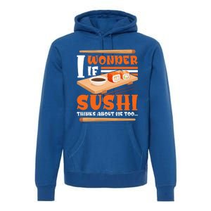 I Wonder If Sushi Thinks About Me Too Funny Sushi Lovers Gift Premium Hoodie