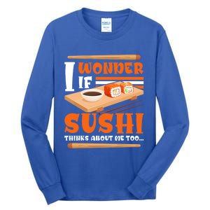 I Wonder If Sushi Thinks About Me Too Funny Sushi Lovers Gift Tall Long Sleeve T-Shirt