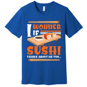 I Wonder If Sushi Thinks About Me Too Funny Sushi Lovers Gift Premium T-Shirt