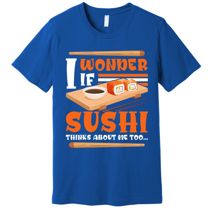 I Wonder If Sushi Thinks About Me Too Funny Sushi Lovers Gift Premium T-Shirt