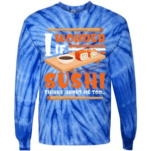 I Wonder If Sushi Thinks About Me Too Funny Sushi Lovers Gift Tie-Dye Long Sleeve Shirt