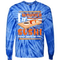 I Wonder If Sushi Thinks About Me Too Funny Sushi Lovers Gift Tie-Dye Long Sleeve Shirt