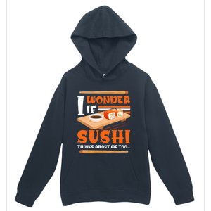 I Wonder If Sushi Thinks About Me Too Funny Sushi Lovers Gift Urban Pullover Hoodie