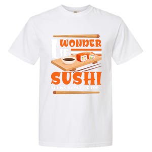 I Wonder If Sushi Thinks About Me Too Funny Sushi Lovers Gift Garment-Dyed Heavyweight T-Shirt