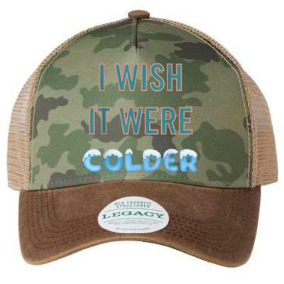 I Wish It Were Colder Funny Weather Quote Legacy Tie Dye Trucker Hat