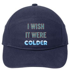 I Wish It Were Colder Funny Weather Quote 7-Panel Snapback Hat