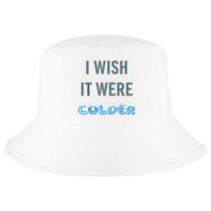 I Wish It Were Colder Funny Weather Quote Cool Comfort Performance Bucket Hat